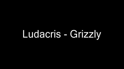 Ludacris - Grizzly [no Dj Cdq] [full]