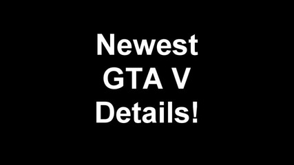 Gta 5_ Newest Details (so Far)