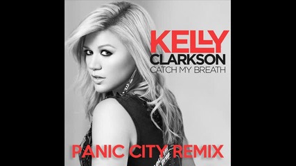 *2012* Kelly Clarkson - Catch my breath ( Panic City remix )