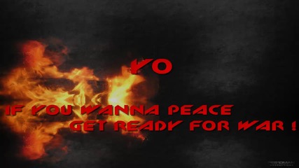 Yo - If you wanna peace , get ready for war
