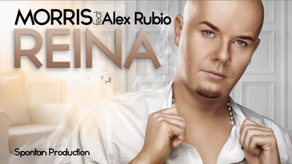 Румънско! Morris feat. Alex Rubio - Reina ( Official single )