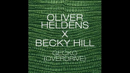 *2014* Oliver Heldens ft. Becky Hill - Gecko ( Overdrive ) ( Extended mix )