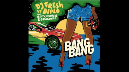 *2016* Dj Fresh vs. Diplo ft. R. City, Selah Sue & Craig David - Bang Bang