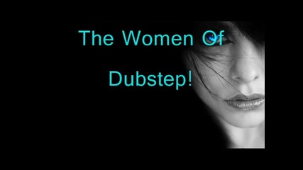 The Women Of Dubstep