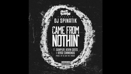 Dj Spinatik Ft. Gunplay, Kevin Gates & Verse Simmonds – Came From Nothin