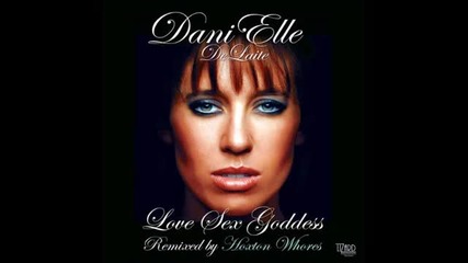 •2013• Danielle Delaite - Love Sex Goddess ( Hoxton Whores Club Mix)
