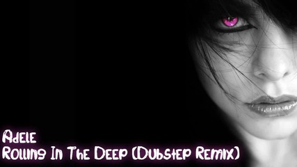 Dubstep Remix) на Adele - Rolling In The Deep