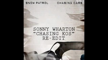 Snow Patrol - Chasing Cars (sonny Wharton chasing Kos Re-edit)