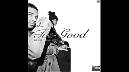 *2016* Drake ft. Rihanna - Too Good ( Liam Keegan radio edit )