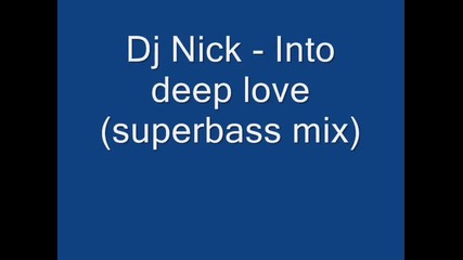 Dj Nick - into deep love(superbass mix)