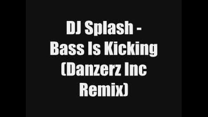 Dj Splash - Bass Is Kicking (danzerz Inc Remix) 
