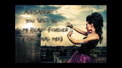 Alessandro - You Will Be In My Heart Forever ( Original Mix) 