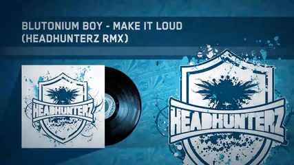 Blutonium Boy - Make It Loud (headhunterz Rmx) (hq Preview)