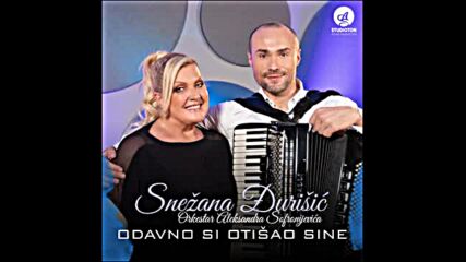 Snezana Djurisic - Odavno Si Otišao Sine (feat. Orkestar Aleksandra Sofronijevića).mp4