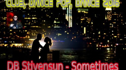 Db Stivensun - Sometimes ( Bulgarian Club, Dance, Pop Music 2016 )
