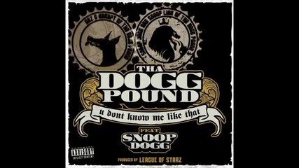 *2013* Tha Dogg Pound ft. Snoop Dogg - U don't know me like that