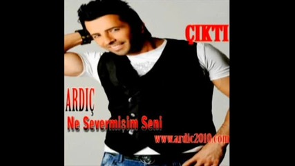 ardic ne severmisim seni