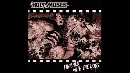 Holy Moses – Finished With The Dogs