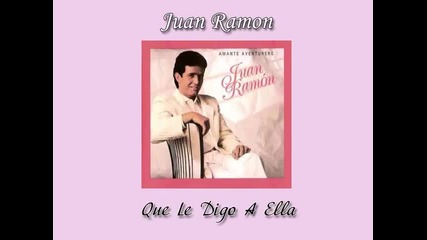 05. Juan Ramon - " Que Le Digo A Ella "