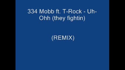 334 Mobb ft. T - Rock - Uh - Ohh (they fightin) (remix)