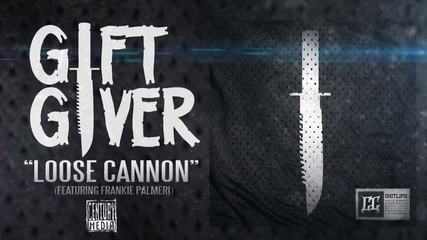Gift Giver - Loose Cannon (ft. Frankie Palmeri)