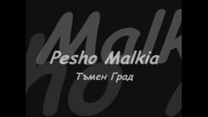 Pesho Malkia - Тъмен Град