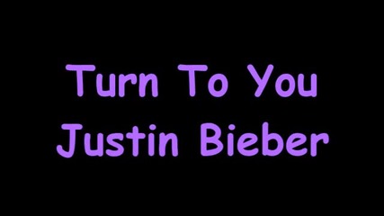Justin Bieber - Turn To You (lyrics)