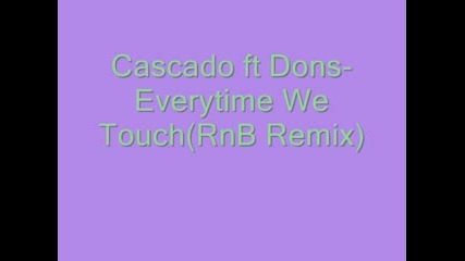 Cascada Ft Dons - Everytime We Touch Rnb Rmx
