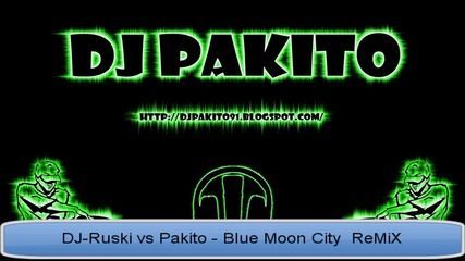 Pakito - Blue Moon City (remix by Dj - Ruski) 