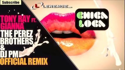 Tony Ray ft. Gianna - Chica Loca - The Perez Brothers & Dj Pm [ Official Remix ] + Превод