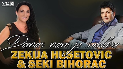 Zekija Husetovic & Seki Bihorac - 2016 - Danas nam je svadba