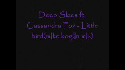 Deep Skies Ft Cass Fox - Little Bird (mike