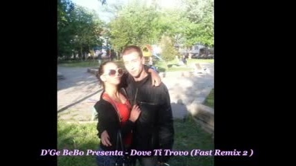 Dove Ti Trovo (new Dge Bebo Fast Remix 2011)
