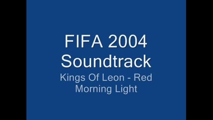 Fifa 2004 Soundtrack-kings Of Leon - Red Morning Light