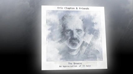 Eric Clapton & Friends - Call Me the Breeze