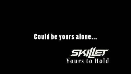 Skillet - Yours to Hold (lyrics)