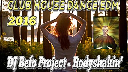 Dj Befo Project - Bodyshakin' ( Bulgarian Club, House, Dance, Electro 2016 )