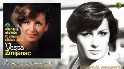 Vesna Zmijanac - Ko nam se u ljubav mesa - (Audio 1981)