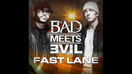Bad Meets Evil Ft. Eminem & Royce Da 5'9 - Fast Lane