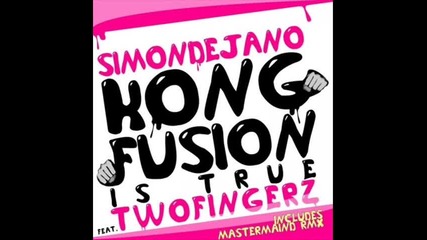 Two Fingers & Simon De Jano Kong Fusion Is True Vocal Extended Mix
