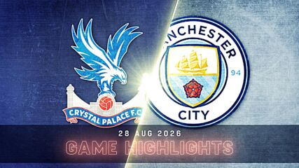 Crystal Palace vs. Manchester City - Condensed Game