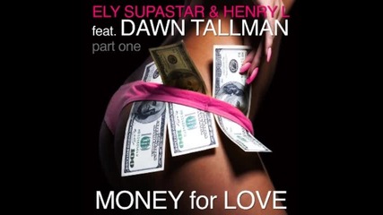Ely Supastar & Henry L feat. Dawn Tallman - Money For Love ( Chuckie Remix) 