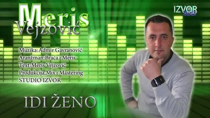 Meris Vejzovic - Idi zeno - (audio 23.01.2015.) Hd