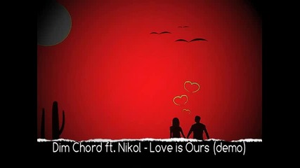 Dim Chord ft.nikol - Love is ours (demo) 