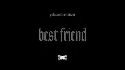 Yelawolf ft. Eminem - Best Friend