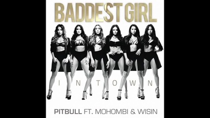 2o15! Pitbull ft. Mohombi & Wisin - Baddest Girl In Town ( Аудио )