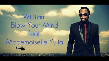 Will.i.am ft. Mademoiselle Yulia - Blow Your Mind (за първи път в сайта) (2012)