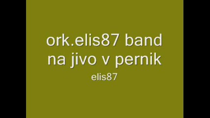 ork.elis87 band na jivo v pernik