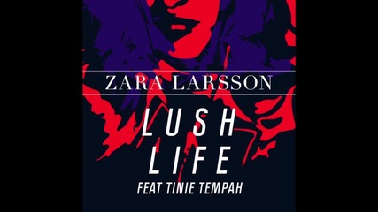 Zara Larsson Feat. Tinie Tempah - Lush Life