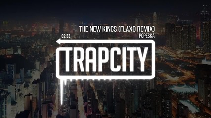 [ Trap - Bass ] Popeska - The New Kings (flaxo Remix)